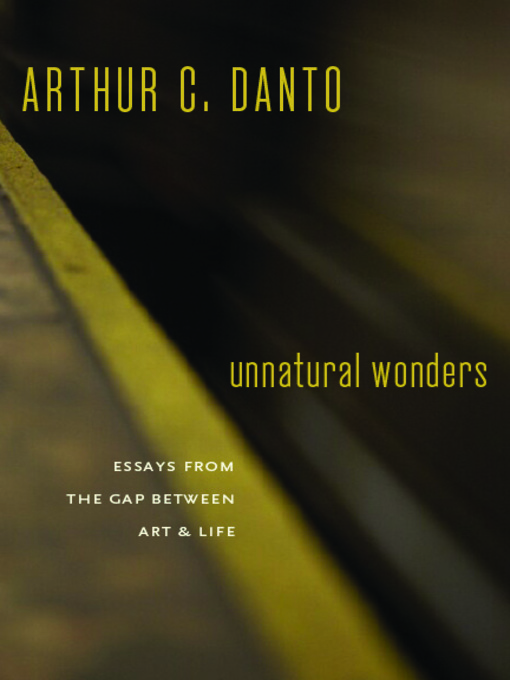 Title details for Unnatural Wonders by Arthur C. Danto - Available